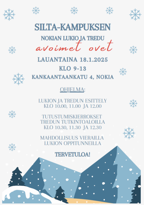 Silta-kampuksella Nokian lukion ja Tredun Avoimet ovet ovat lauantaina 18.1.2025 klo 9 - 13. Kankaantaankatu 4, Nokia Ohjelma: Lukion ja Tredun esittelyt klo 10.00, 11.00 ja 12.00 Tutustumiskierrokset Tredun tutkintoaloilla klo 10.30, 11.30 ja 12.30. Lisäksi mahdollisuus vierailla lukion oppitunneilla. Tervetuloa! Kuvassa lumihiutaleita ja lumista tunnelmaa.